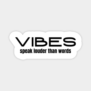 Vibes Speak Louder Than Words Magnet