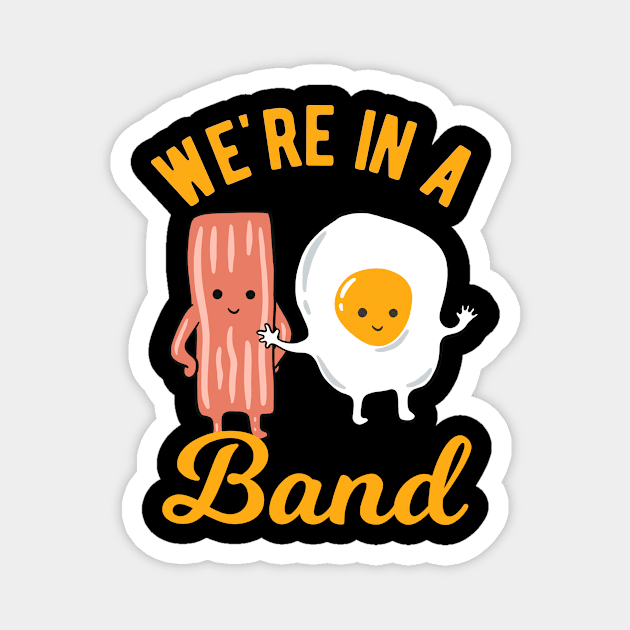 Bacon and Egg - We Are In A Band Magnet by Upsketch