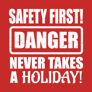 Safety First! Danger Never Takes A Holiday! T-Shirt