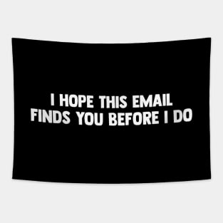 I Hope This Email Finds You Before I Do - Funny Saying Tapestry