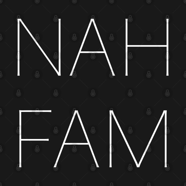 NAH FAM white by TerrificTees