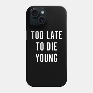 Too Late To Die Young Phone Case