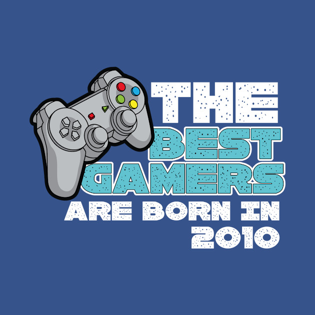 Disover The Best Gamers Are Born In 2010 - The Best Gamers Are Born In 2010 - T-Shirt