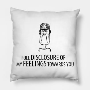Full Disclosure of my feelings towards you Pillow