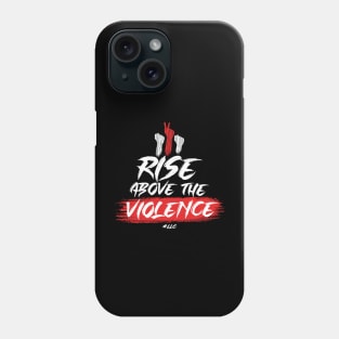 Rise Above the Violence. White Text. Fists Fight Violence.Pacifist. Peace. Phone Case