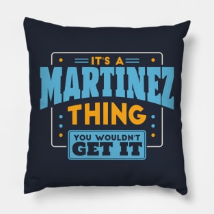 It's a Martinez Thing, You Wouldn't Get It // Martinez Family Last Name Pillow