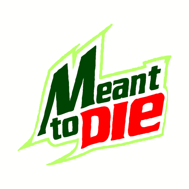 Meant 2 Die by VisualTrashN'Treasure