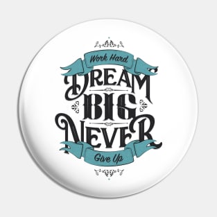 WORK HARD DREAM BIG NEVER GIVE UP Pin