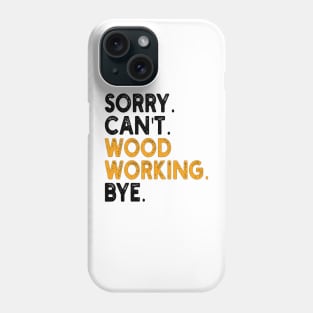 sorry can't wood working bye Phone Case