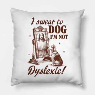 Dyslexia Awareness Jesus I Swear To Dog I'm Not Dyslexic Pillow