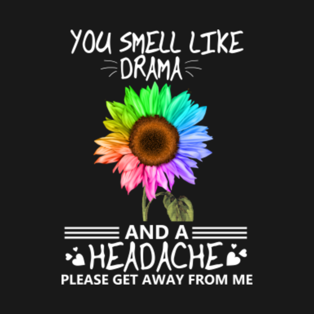 Download You smell like drama and a headache Please get away from ...