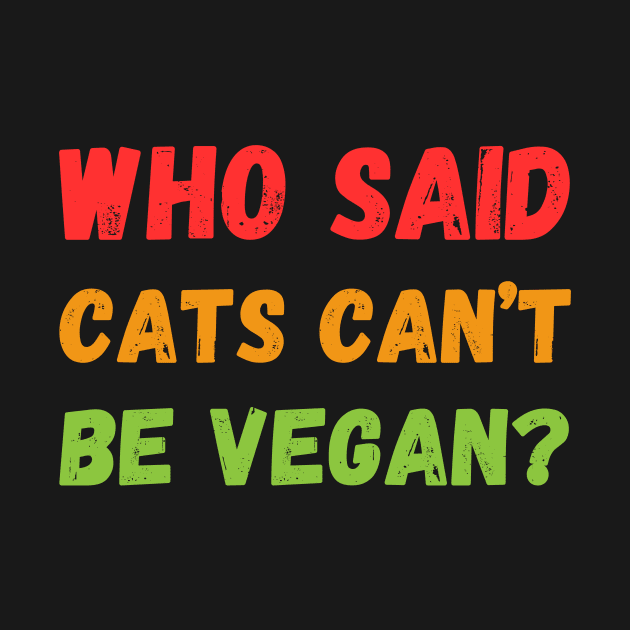 Who Said cats can't be Vegan by Innovative GFX