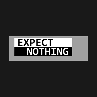 Expect Nothing T-Shirt