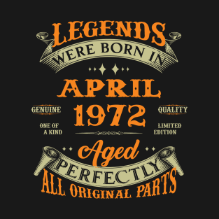 Legends Were Born In April 1972 Aged Perfectly Original Parts T-Shirt