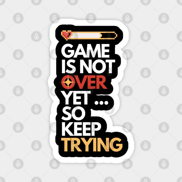 Game is Not Over Yet so Keep Trying Gamer Gift B Magnet by belkacemmdjoudi@gmail.com