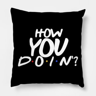 How YOU Doin'? Pillow