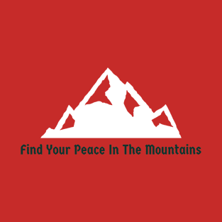 Find Your Peace In The Mountains Design T-Shirt