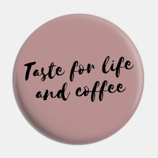 Taste for life and coffee Pin