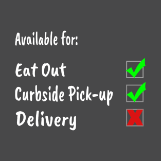 Available for: Eat Out & Curbside Pick-up T-Shirt