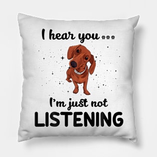 Dachshund I hear you ... I am just not listening Pillow