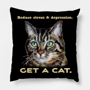 Reduce Stress & Depression - GET A CAT - Cute cat humor Pillow