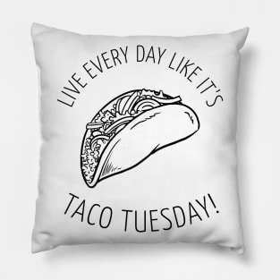 Funny Taco Tuesday Yummy Mexican Food! Live Everyday Like It's Taco Tuesday! Pillow