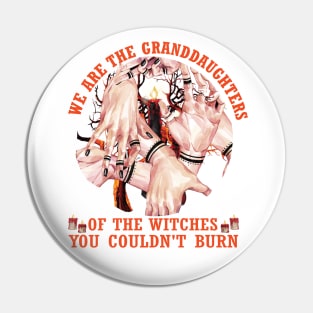 We are the granddaughters of the witches you couldn't burn..Halloween Gift Pin