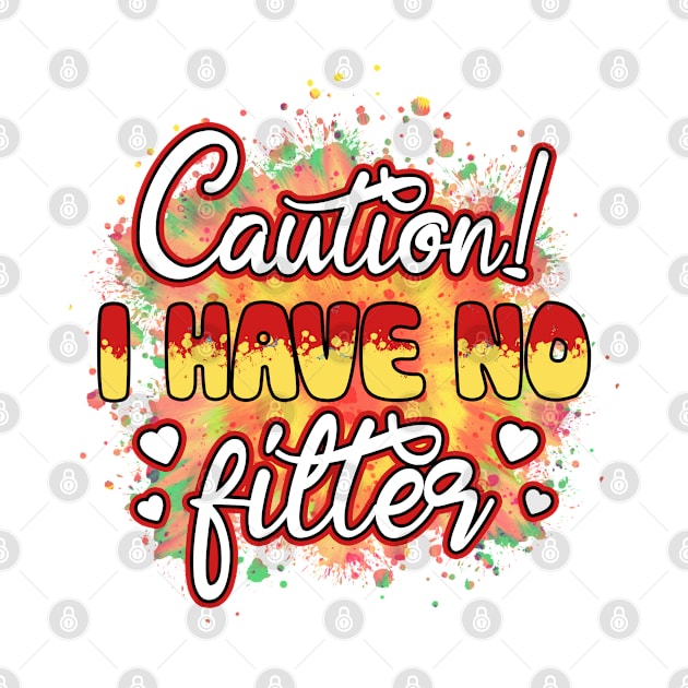 Caution I Have No Filter by  Big Foot Shirt Shop