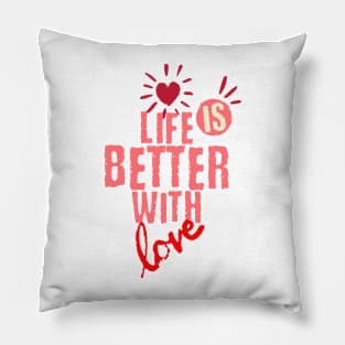 Life is better with love Pillow