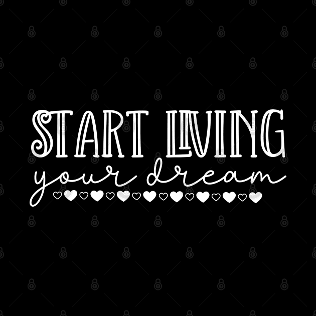 Start Living Your Dream. Beautiful Typography Dream Quote. by That Cheeky Tee