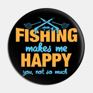 Fishing Makes Me Happy You Not So Much Pin