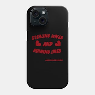 Stealing wives and ruining lives Phone Case