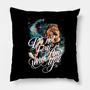 Do Not Fear For I Am With You Lion Pillow