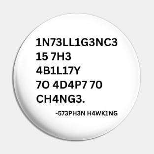 INTELLIGENCE IS THE ABILITY TO ADAPT TO CHANGE Pin