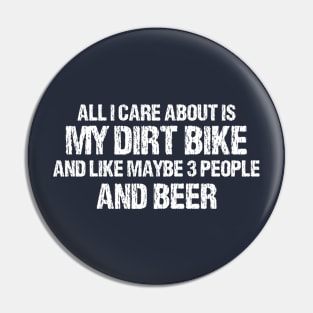 all i care about is my dirt bike and like maybe 3 people and beer Pin