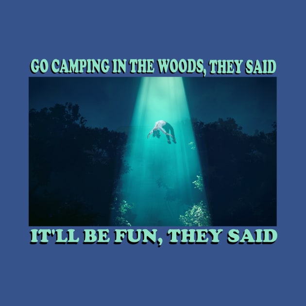 Go camping, get abducted by aliens by Acutechickendesign