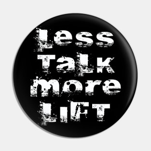 LESS TALK MORE LIFT Pin