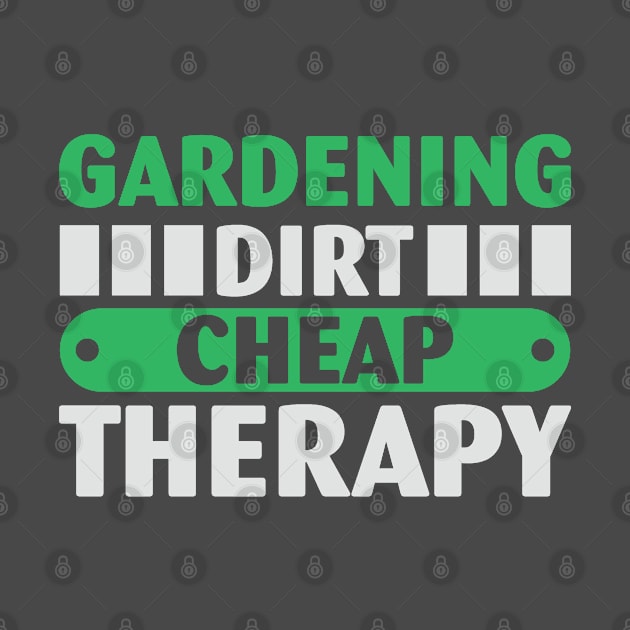 Funny Gardening Design Gardening Dirt Cheap Therapy by RKP'sTees