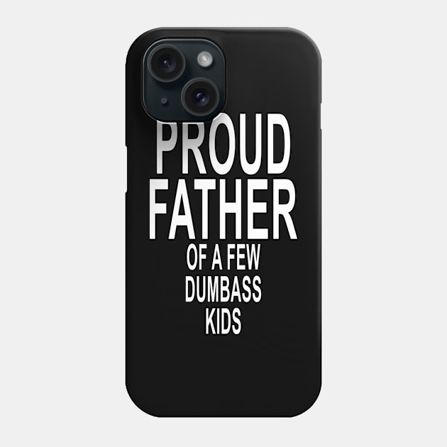 Funny Proud Dad Shirt Gift for Dad Dumbass Kids Phone Case by ZimBom Designer