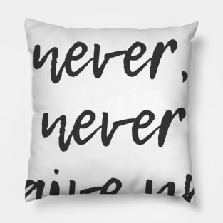 Never Give Up Pillow