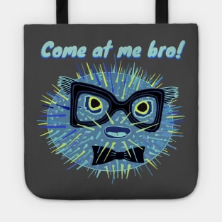 Come at me bro! - funny puffer fish Tote