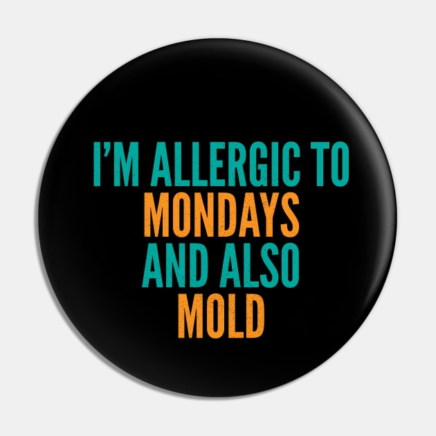 I'm Allergic To Mondays and Also Mold Pin by Commykaze