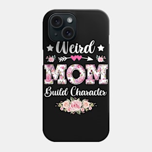 Flower Weird Mom Build Character Sarcastic Quote Mothers Day Phone Case