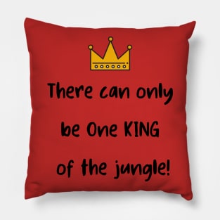 There Can Only be One King of the Jungle! Pillow