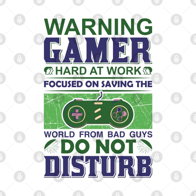 Warning Gamer - Hard at Work - Do not disturb - Focus on saving the world by Mande Art