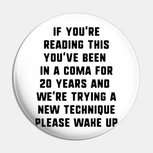 If You're Reading This You've Been In A Coma Pin