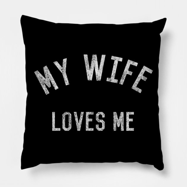 My Wife Loves Me Pillow by Flippin' Sweet Gear