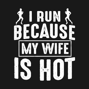 I Run Because My Wife Is Hot T-Shirt