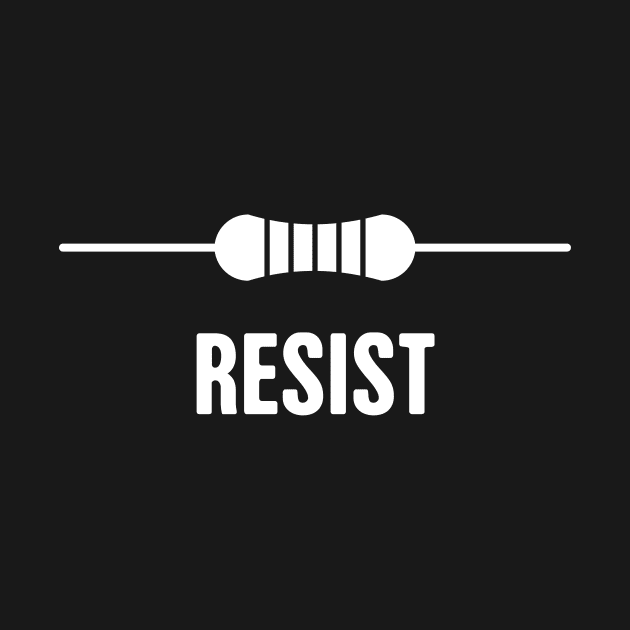 RESIST | Funny Electrical Engineer EE Resistor Design by Wizardmode