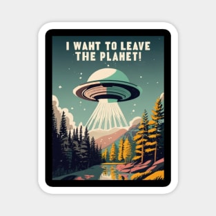 Funnytee, i want to leave the earth planet , space ship, aliens Magnet